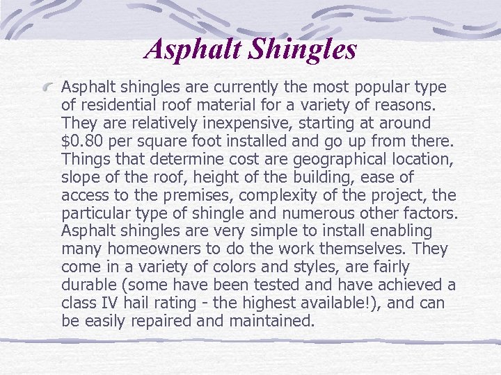 Asphalt Shingles Asphalt shingles are currently the most popular type of residential roof material