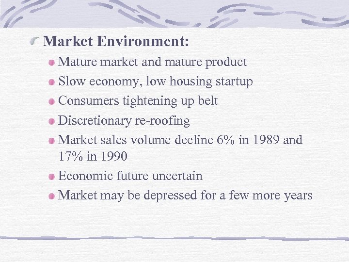Market Environment: Mature market and mature product Slow economy, low housing startup Consumers tightening