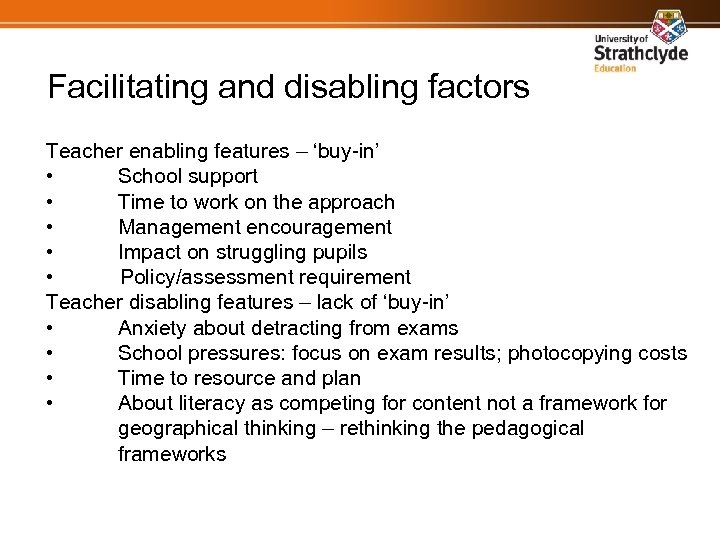 Facilitating and disabling factors Teacher enabling features – ‘buy-in’ • School support • Time