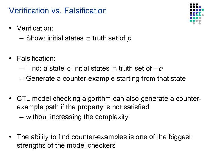 Verification vs. Falsification • Verification: – Show: initial states truth set of p •