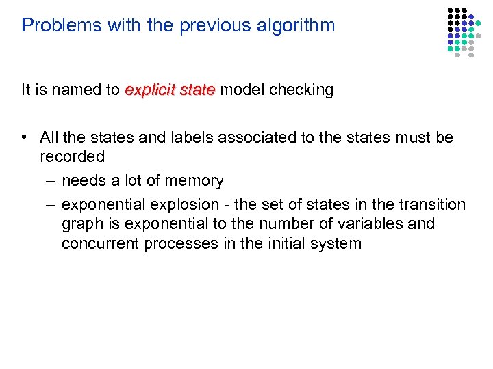 Problems with the previous algorithm It is named to explicit state model checking •