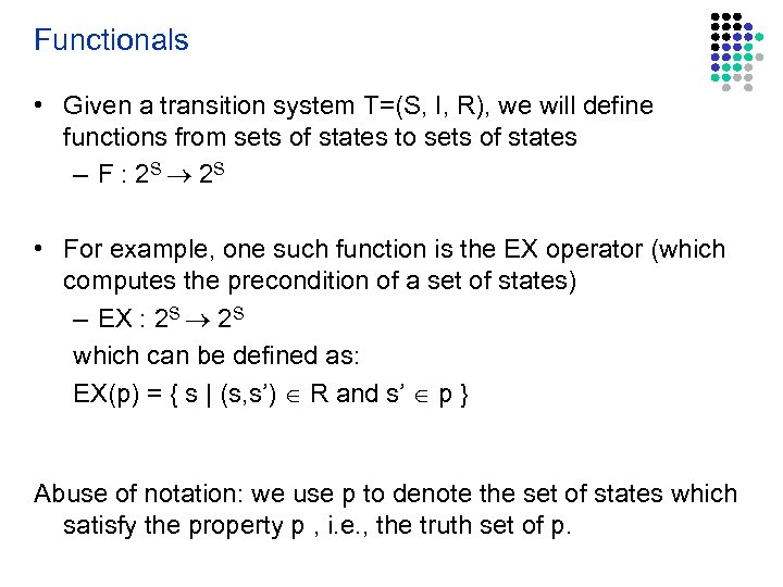 Functionals • Given a transition system T=(S, I, R), we will define functions from