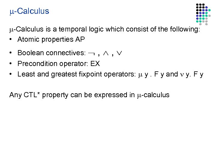  -Calculus is a temporal logic which consist of the following: • Atomic properties