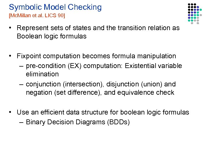 Symbolic Model Checking [Mc. Millan et al. LICS 90] • Represent sets of states
