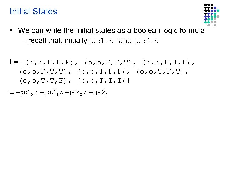 Initial States • We can write the initial states as a boolean logic formula