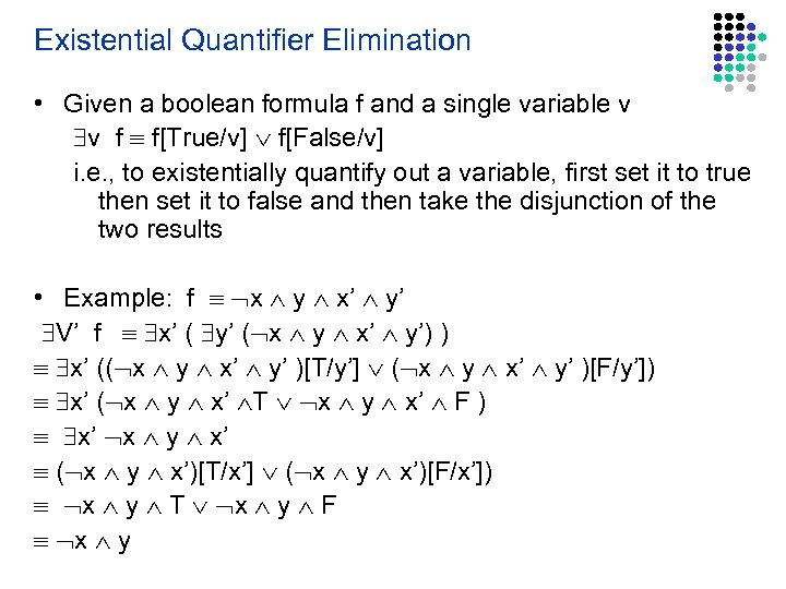 Existential Quantifier Elimination • Given a boolean formula f and a single variable v