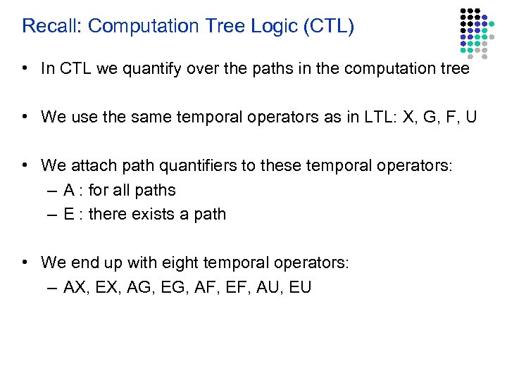 Recall: Computation Tree Logic (CTL) • In CTL we quantify over the paths in
