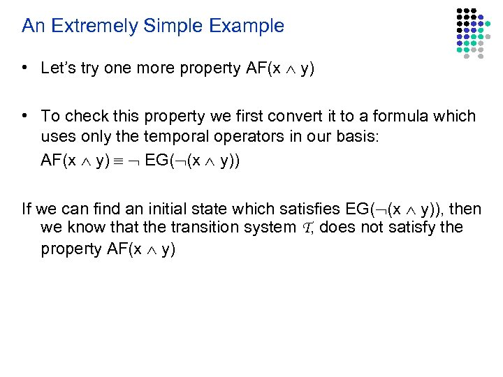 An Extremely Simple Example • Let’s try one more property AF(x y) • To