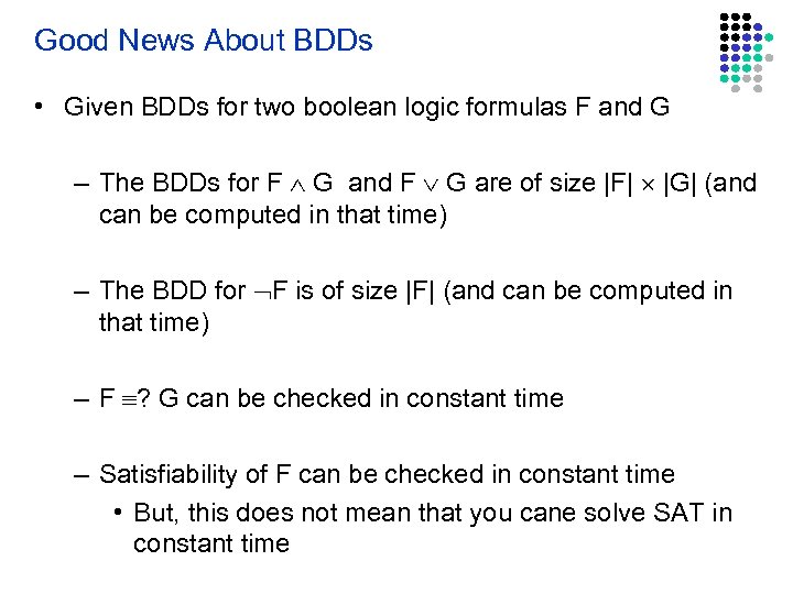 Good News About BDDs • Given BDDs for two boolean logic formulas F and