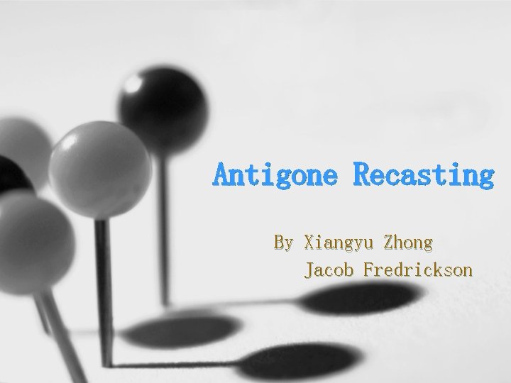 Antigone Recasting By Xiangyu Zhong Jacob Fredrickson 