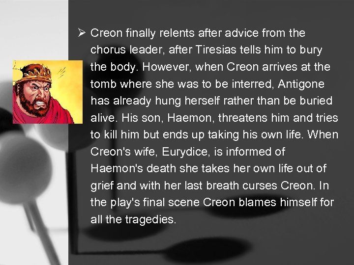 Ø Creon finally relents after advice from the chorus leader, after Tiresias tells him