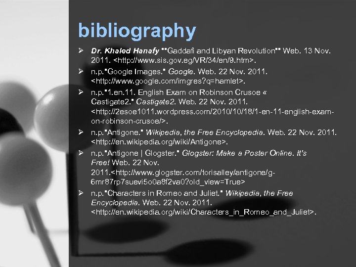 bibliography Ø Dr. Khaled Hanafy ""Gaddafi and Libyan Revolution"" Web. 13 Nov. 2011. <http: