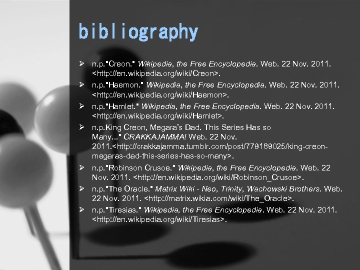 bibliography Ø n. p. "Creon. " Wikipedia, the Free Encyclopedia. Web. 22 Nov. 2011.