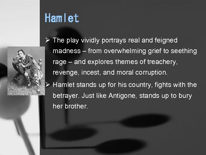 Hamlet Ø The play vividly portrays real and feigned madness – from overwhelming grief