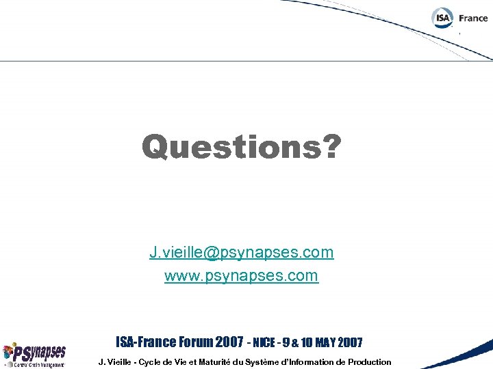 Questions? J. vieille@psynapses. com www. psynapses. com ISA-France Forum 2007 - NICE - 9