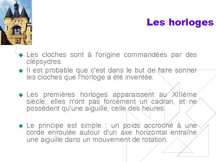 Les horloges u u Les cloches sont à l'origine commandées par des clepsydres. Il