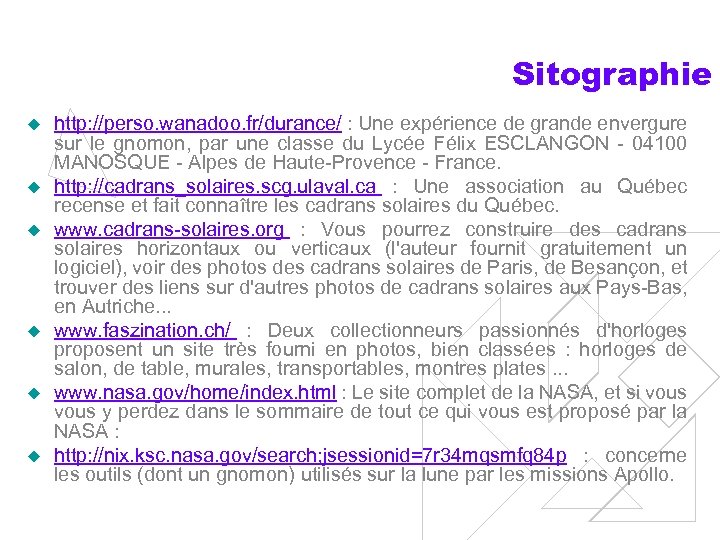 Sitographie u u u http: //perso. wanadoo. fr/durance/ : Une expérience de grande envergure