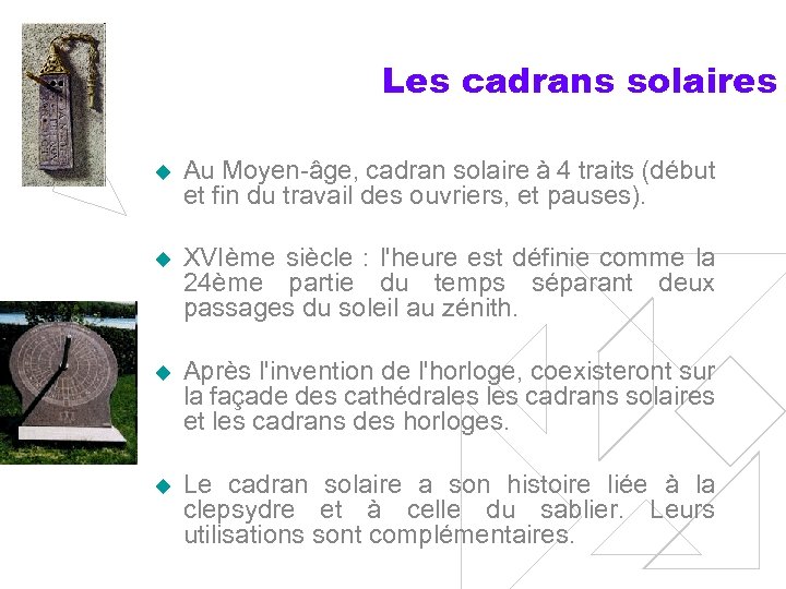 Les cadrans solaires u Au Moyen-âge, cadran solaire à 4 traits (début et fin