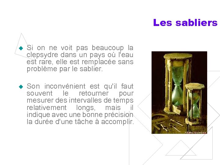 Les sabliers u Si on ne voit pas beaucoup la clepsydre dans un pays