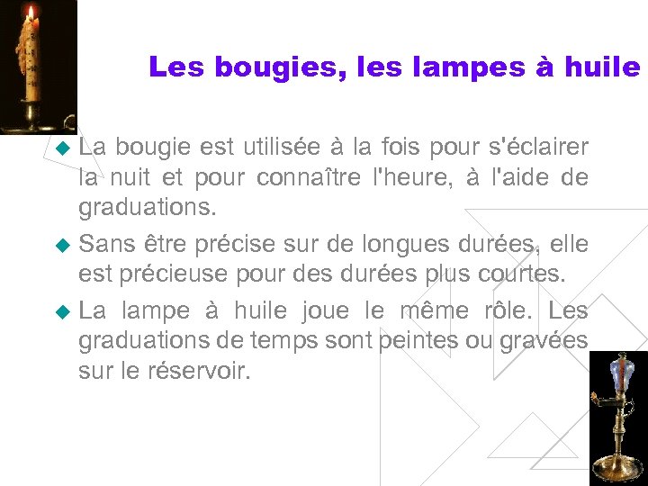 Les bougies, les lampes à huile La bougie est utilisée à la fois pour