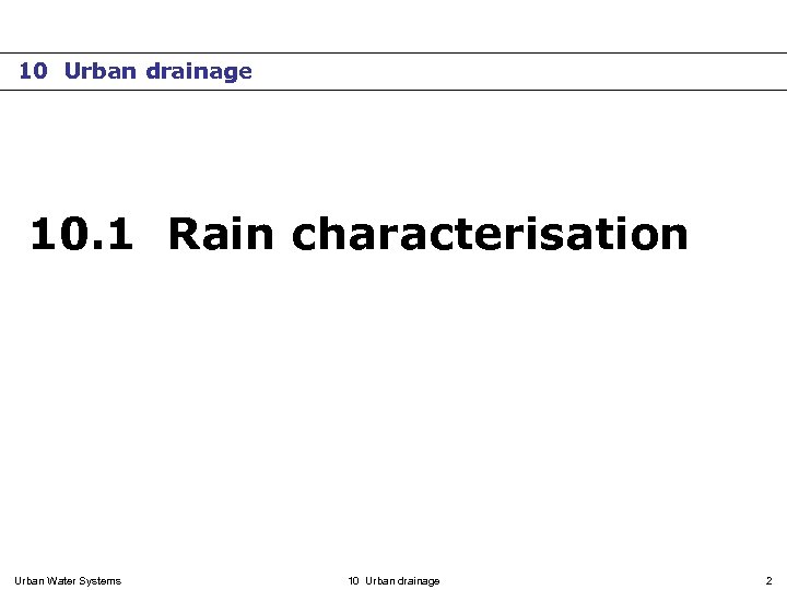 10 Urban drainage 10. 1 Rain characterisation Urban Water Systems 10 Urban drainage 2