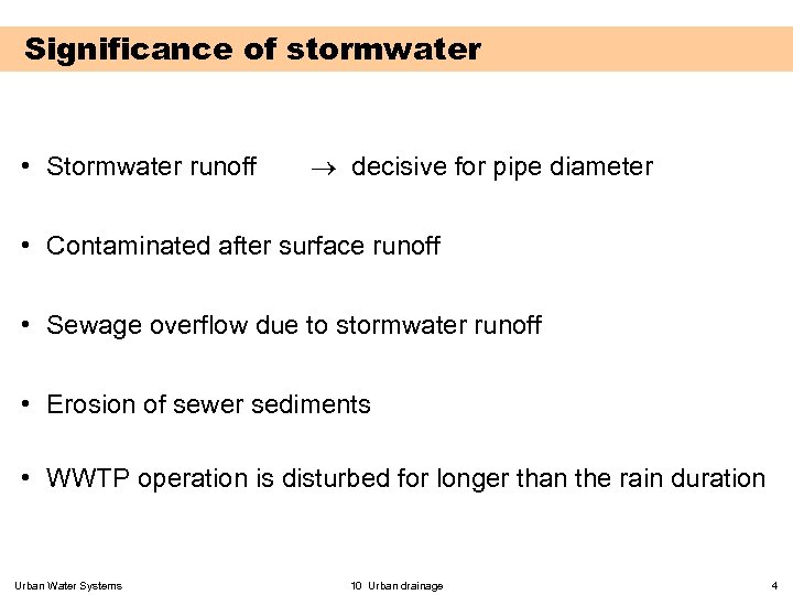 Significance of stormwater • Stormwater runoff decisive for pipe diameter • Contaminated after surface