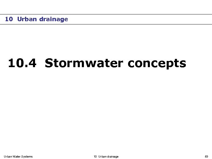 10 Urban drainage 10. 4 Stormwater concepts Urban Water Systems 10 Urban drainage 83