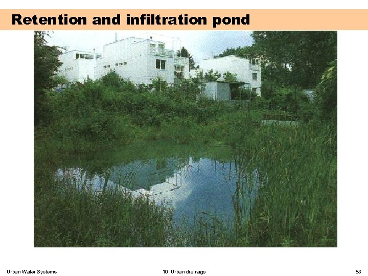Retention and infiltration pond Urban Water Systems 10 Urban drainage 88 