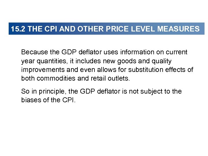 15. 2 THE CPI AND OTHER PRICE LEVEL MEASURES Because the GDP deflator uses