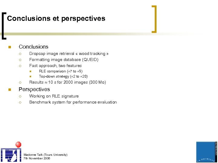 Conclusions et perspectives n Conclusions ¡ ¡ ¡ Dropcap image retrieval « wood tracking