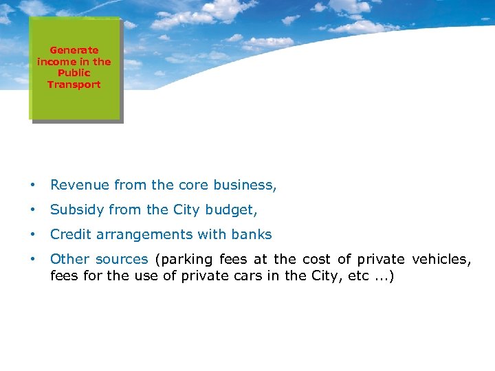 Generate income in the Public Transport • Revenue from the core business, • Subsidy