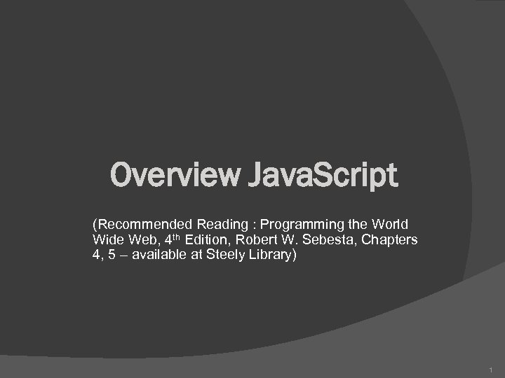 Overview Java. Script (Recommended Reading : Programming the World Wide Web, 4 th Edition,