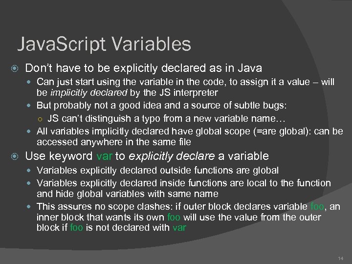 Java. Script Variables Don’t have to be explicitly declared as in Java Can just