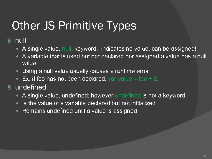 Other JS Primitive Types null A single value, null: keyword, indicates no value, can