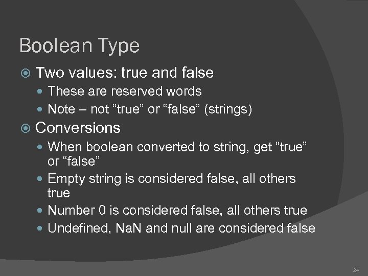 Boolean Type Two values: true and false These are reserved words Note – not