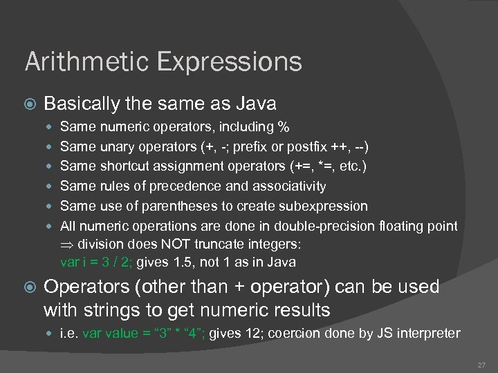 Arithmetic Expressions Basically the same as Java Same numeric operators, including % Same unary