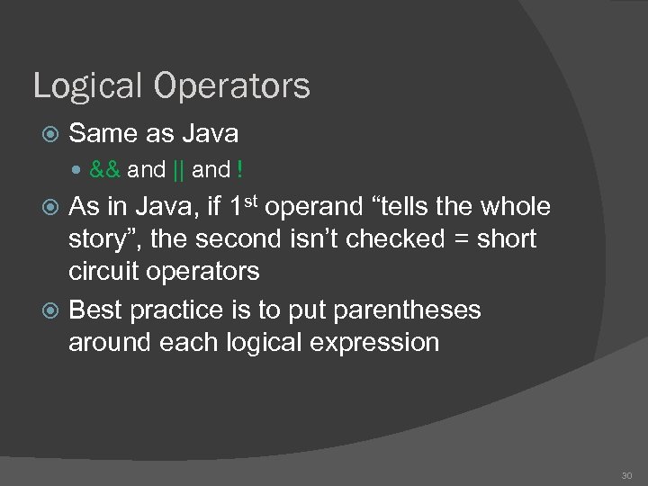 Logical Operators Same as Java && and || and ! As in Java, if