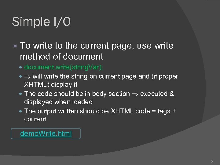 Simple I/O To write to the current page, use write method of document. write(string.