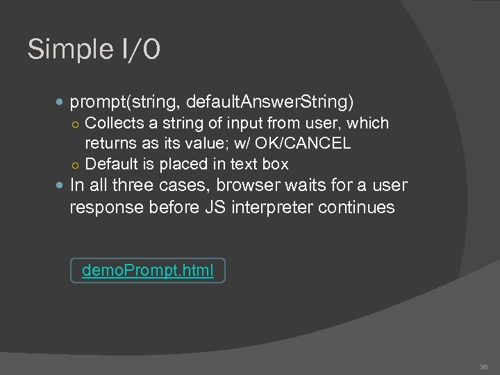 Simple I/O prompt(string, default. Answer. String) ○ Collects a string of input from user,