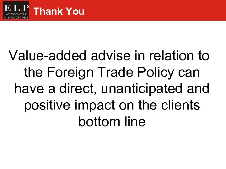 Thank You Value-added advise in relation to the Foreign Trade Policy can have a