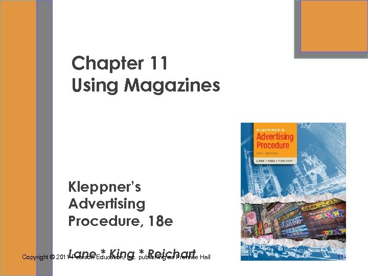Chapter 11 Using Magazines Kleppner’s Advertising Procedure, 18 e Lane * King * Reichart