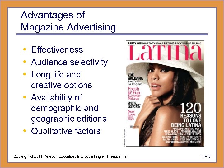 Advantages of Magazine Advertising • Effectiveness • Audience selectivity • Long life and creative