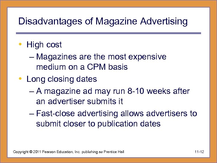 Disadvantages of Magazine Advertising • High cost – Magazines are the most expensive medium