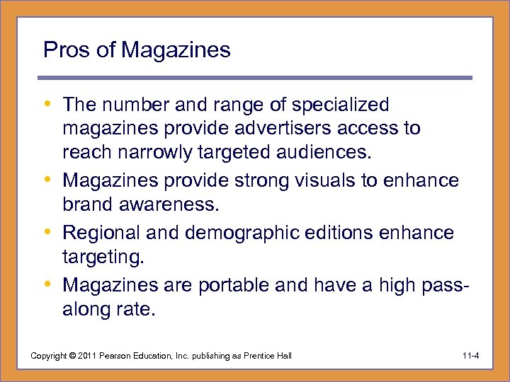 Pros of Magazines • The number and range of specialized magazines provide advertisers access