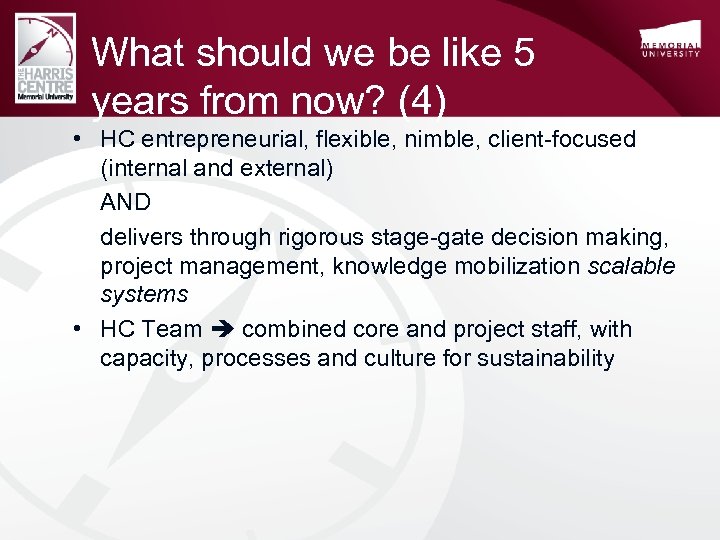What should we be like 5 years from now? (4) • HC entrepreneurial, flexible,
