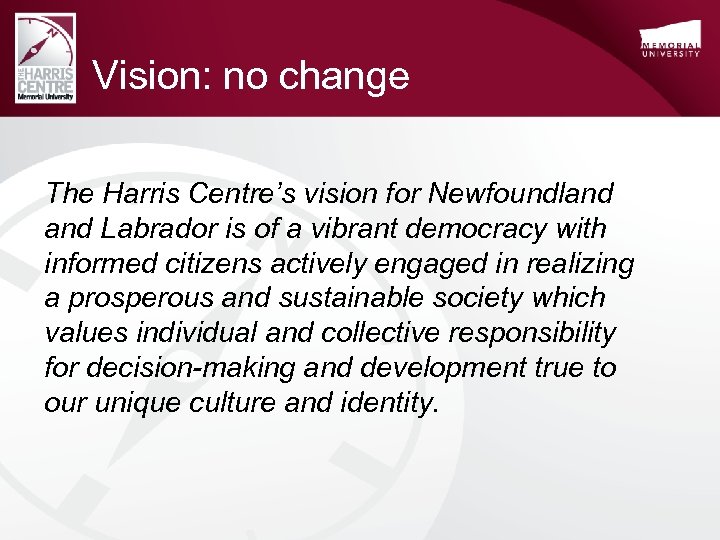 Vision: no change The Harris Centre’s vision for Newfoundland Labrador is of a vibrant