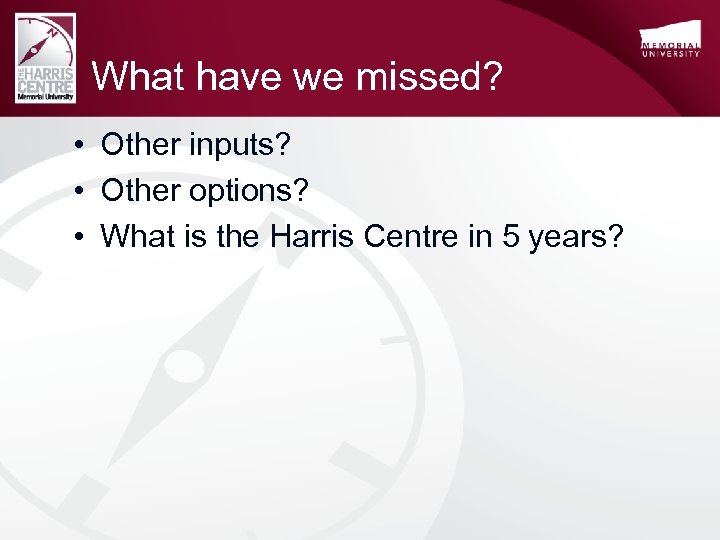 What have we missed? • Other inputs? • Other options? • What is the