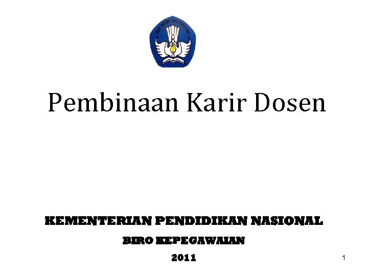 Pembinaan Karir Dosen KEMENTERIAN PENDIDIKAN NASIONAL BIRO KEPEGAWAIAN 2011 1 