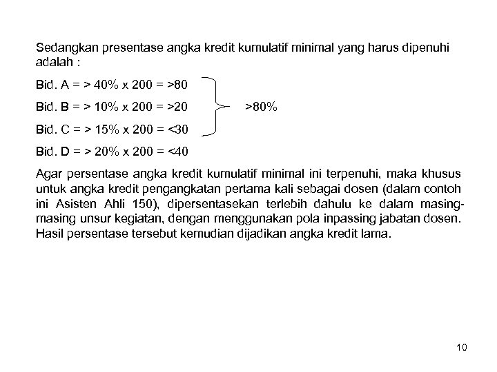 Sedangkan presentase angka kredit kumulatif minimal yang harus dipenuhi adalah : Bid. A =