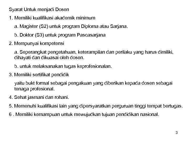 Syarat Untuk menjadi Dosen 1. Memiliki kualifikasi akademik minimum a. Magister (S 2) untuk